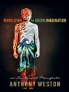 Mobilizing the Green Imagination An Exuberant Manifesto by Anthony Weston eBook